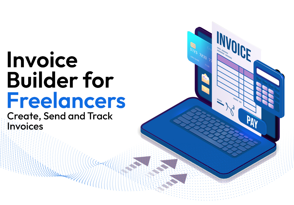 Invoice Builder for Freelancers: Create, Send and Track Invoices