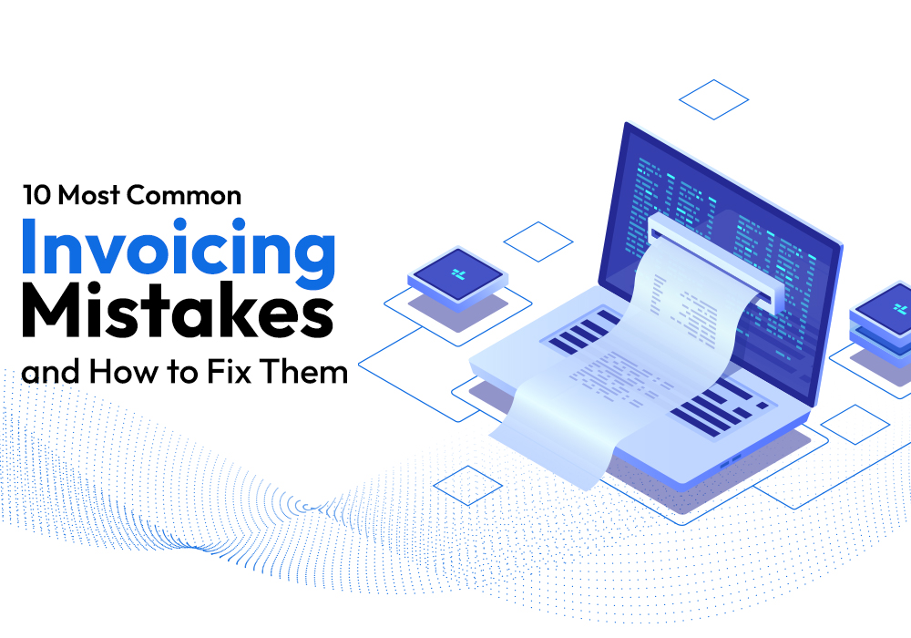 10 Most Common Invoicing Mistakes and How to Fix Them