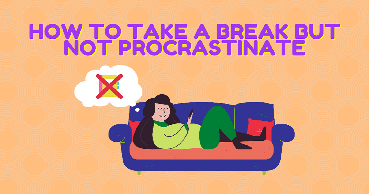 How to Take a Break but Not Procrastinate