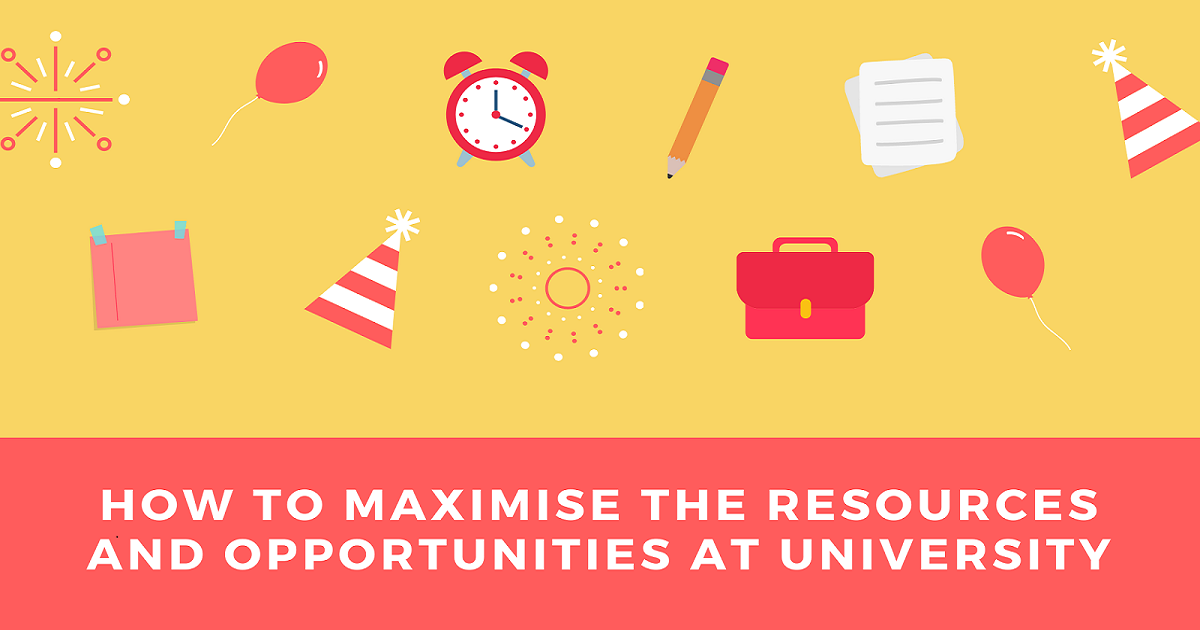 How to Maximise the Resources and Opportunities at University