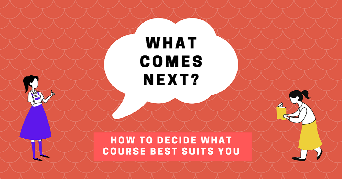 What Comes Next? How to Decide What Course Best Suits You