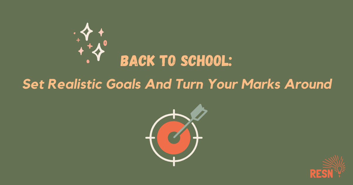 Back To School: Set Realistic Goals and Turn Your Marks Around