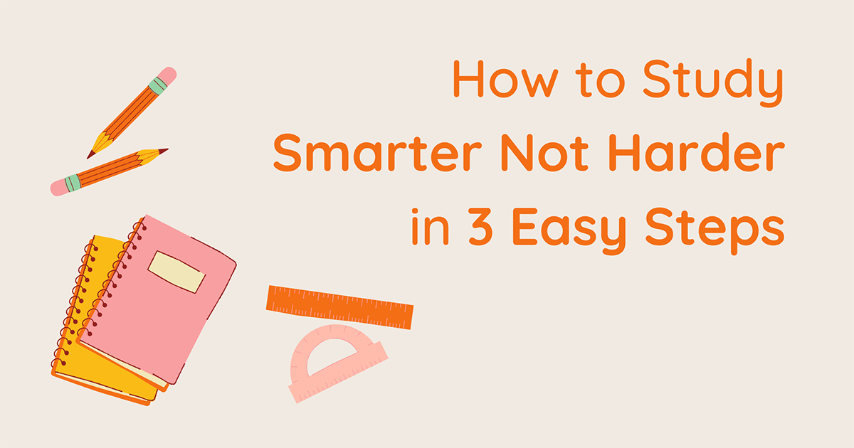 How to Study ‘Smarter Not Harder’ in 3 Easy Steps