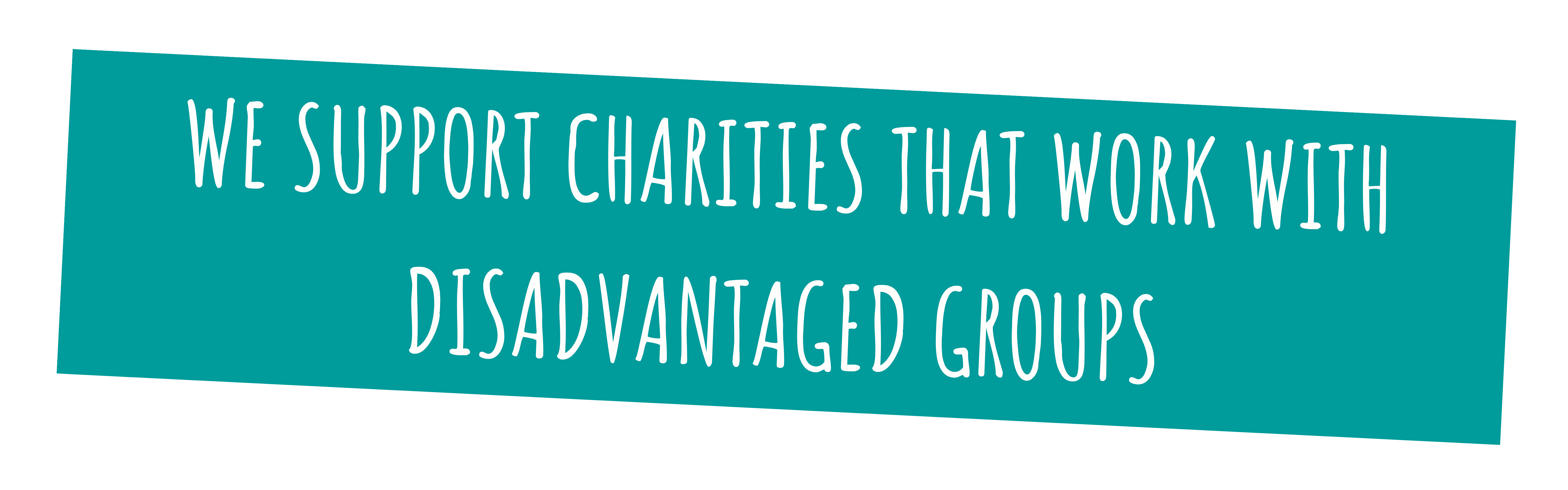 We support charities that work with disadvantaged groups