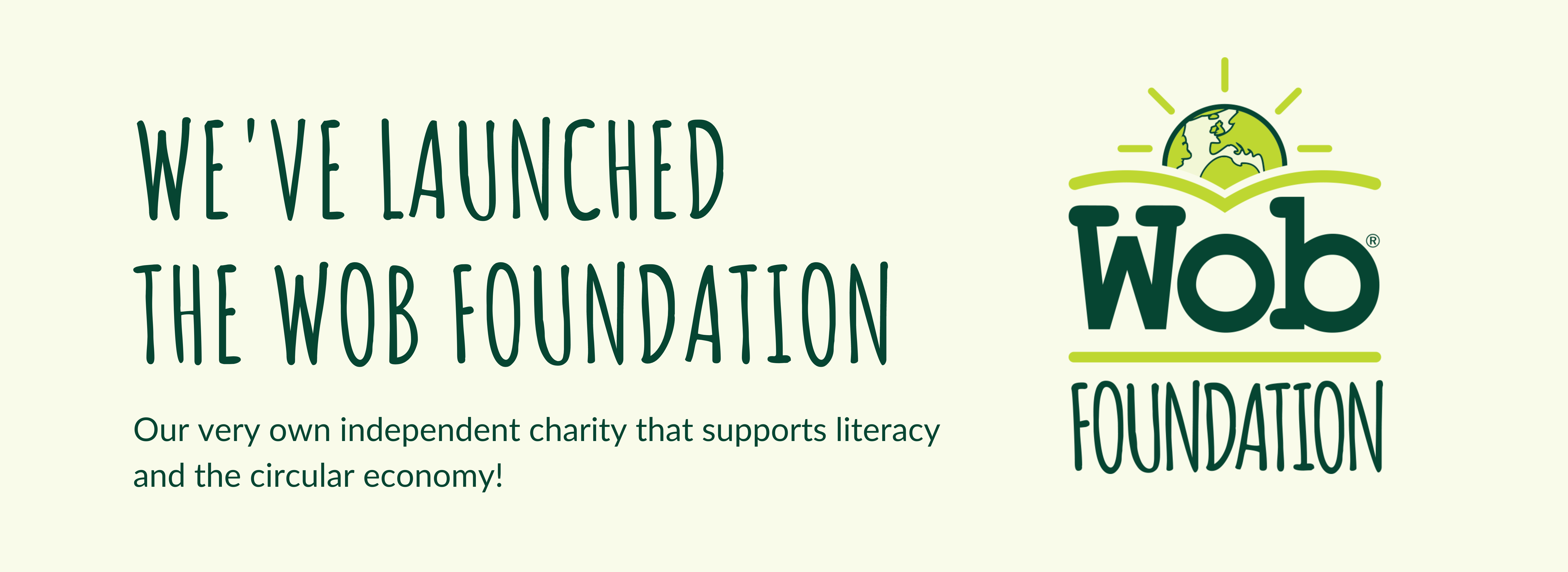 We've launched the Wob Foundation - Our very own independent charity that support literacy and the circular economy!