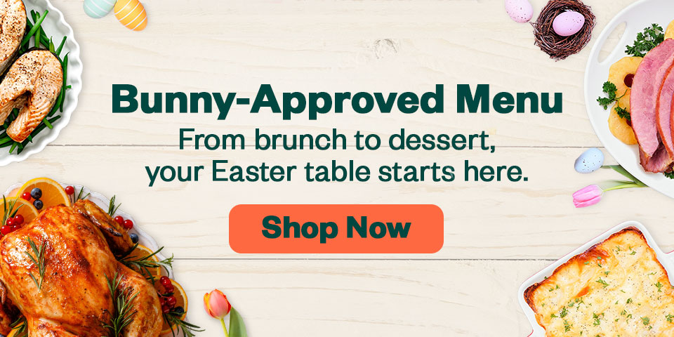 Bunny-approved Menu. From brunch to dessert, your Easter table starts here. Shop Now.