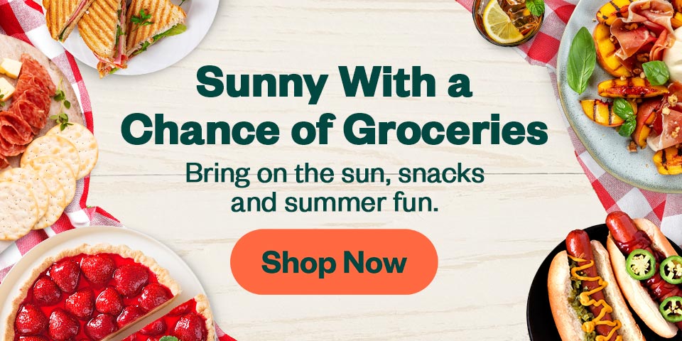 Sunny with a Chance of Groceries. Bring on the sun, snacks and summer. Shop Now.