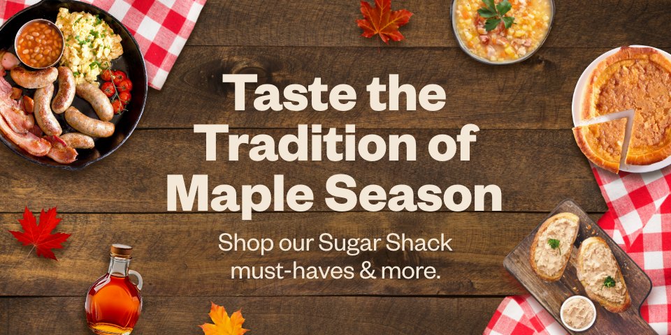 Taste the Tradition of Maple Season. Shop our Sugar Shack must-haves and more.
