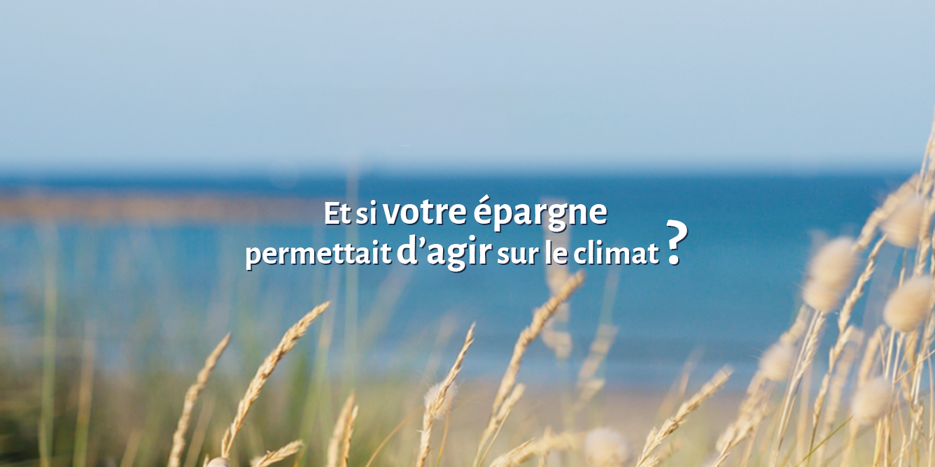 Et si votre épargne permettait d'agir sur le climat ?