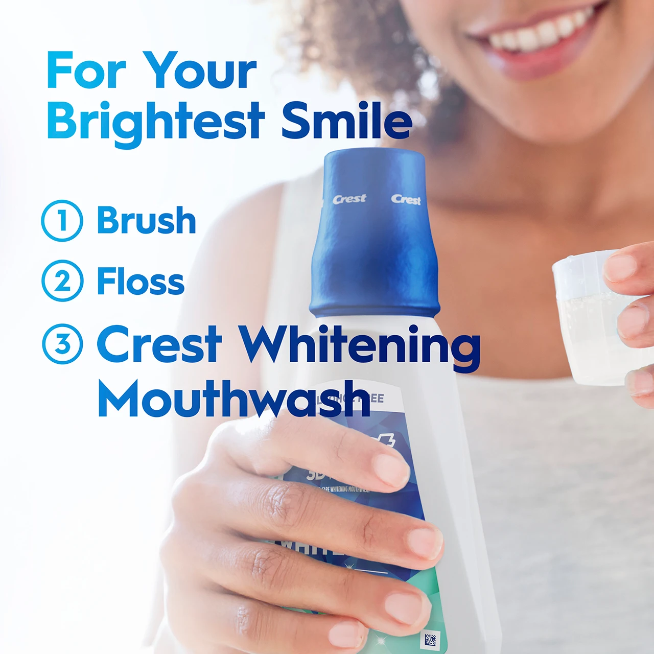 For your brightest smile. Brush. Floss. Crest Whitening Mouthwash