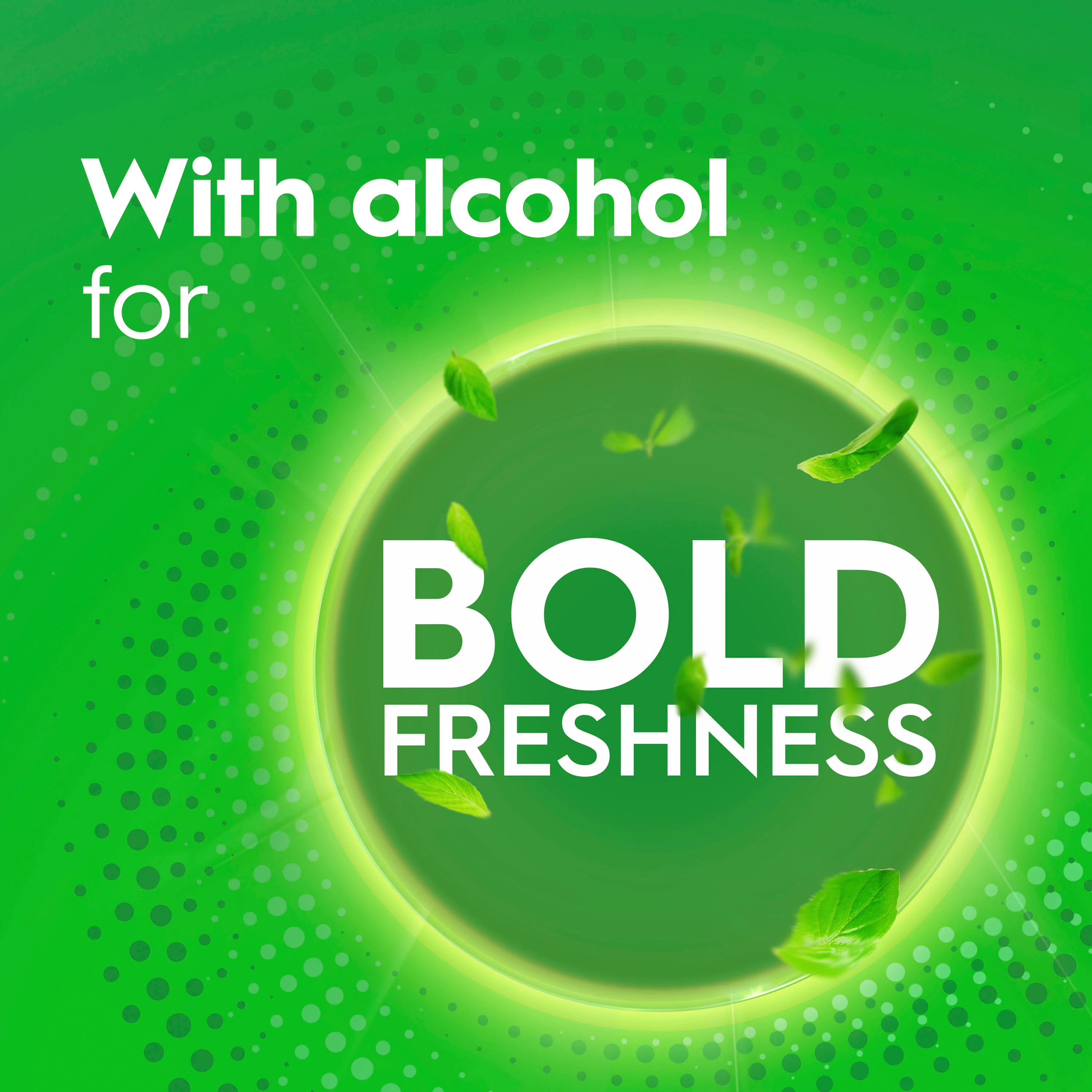 With alcohol for BOLD FRESHNESS