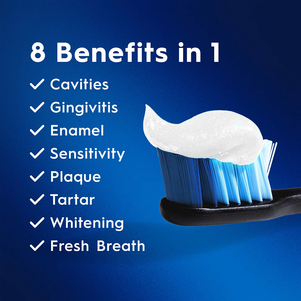 8 Benefits in 1: Cavities, Gingivitis, Enamel, Sensitivity, Plaque, Tartar, Whitening, Fresh Breath