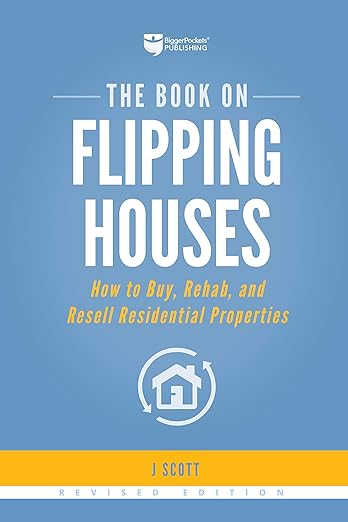 The Book on Flipping Houses: How to Buy, Rehab, and Resell Residential Properties