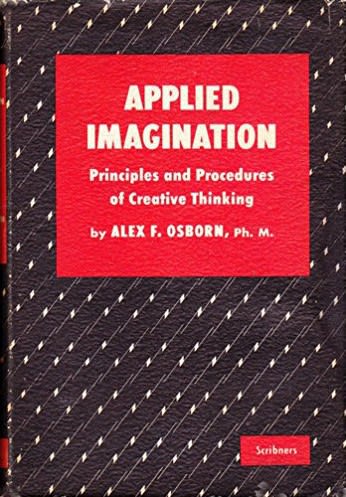 Applied Imagination - Principles and procedures of creative thinking by Alex F. Osborn