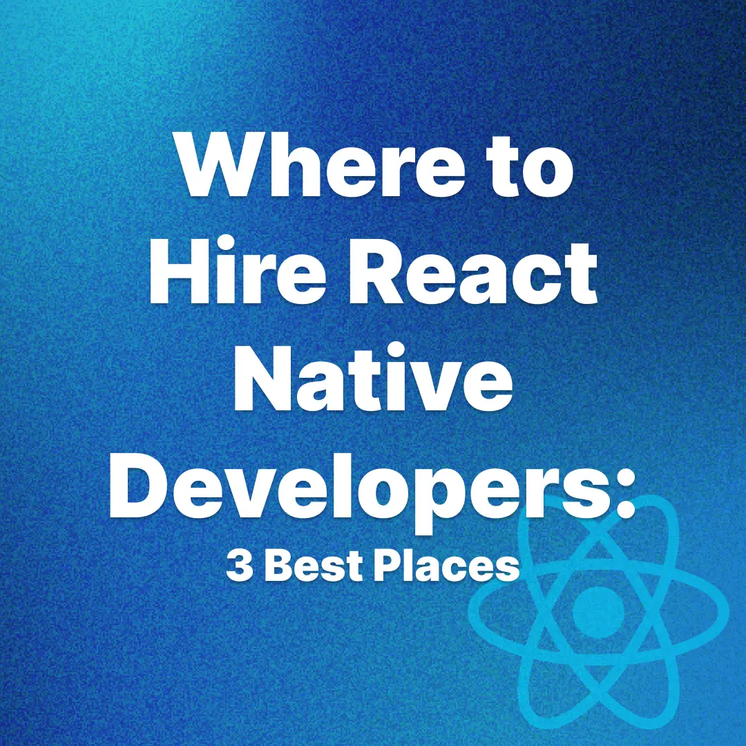 Where to Hire React Native Developers: 3 Best Places in 2026