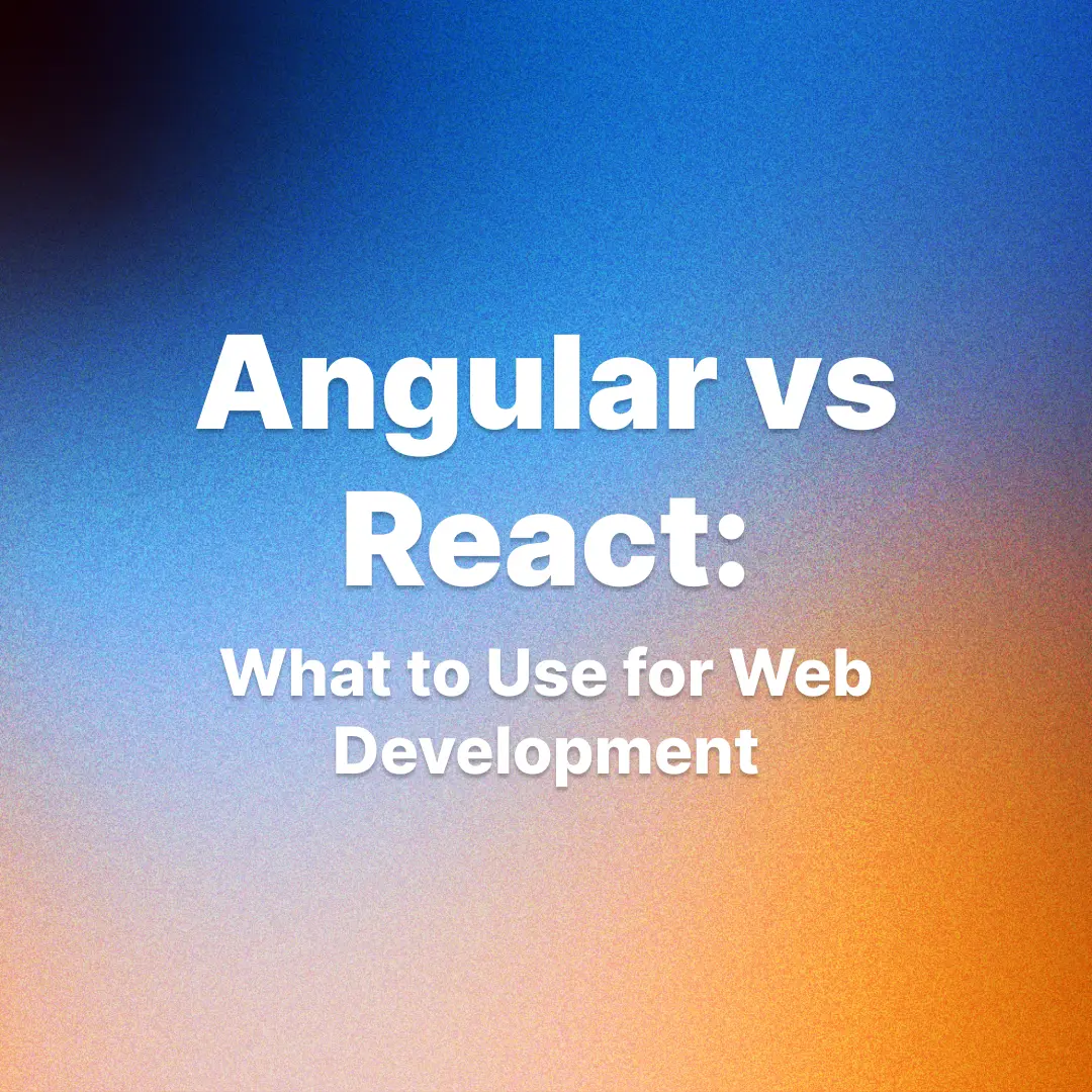 Angular vs React: What to Use for Web Development in 2026
