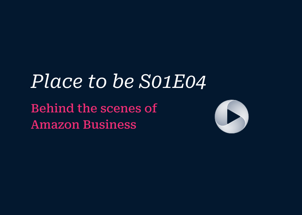 Place to be: Behind the scenes of Amazon Business