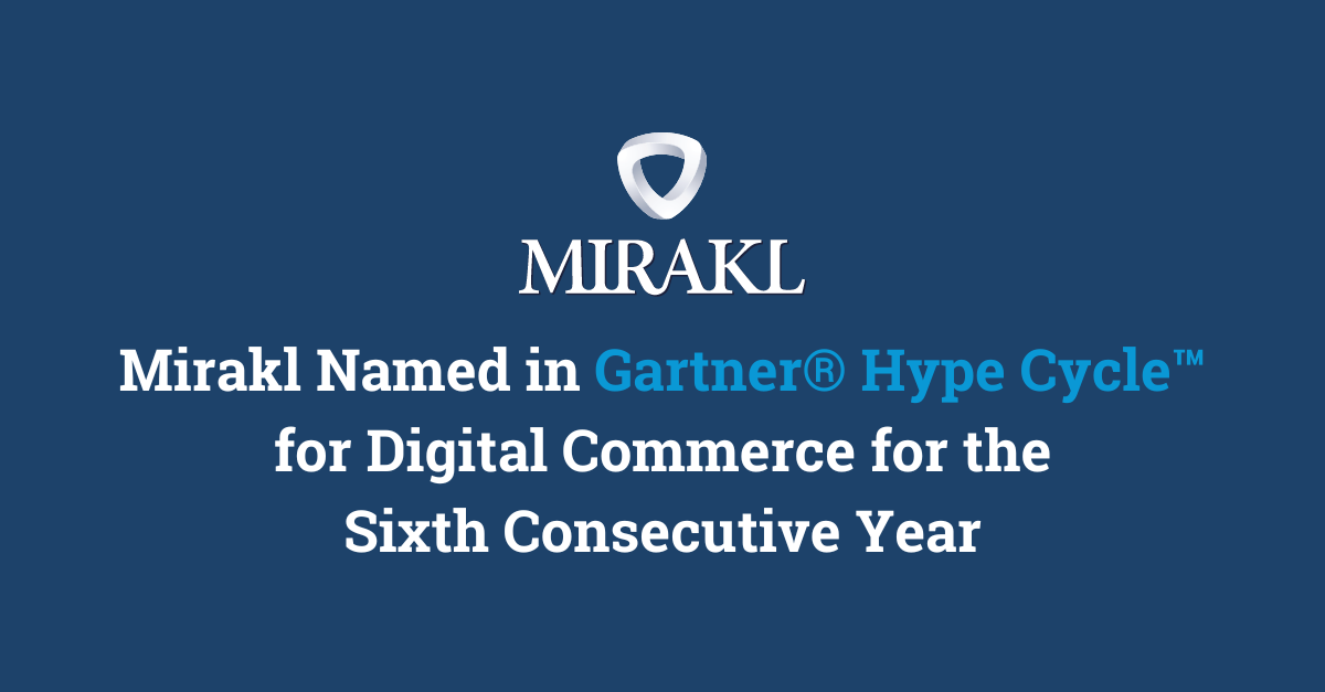 Mirakl Named in Gartner® Hype Cycle™ for Digital Commerce for the Sixth Consecutive Year