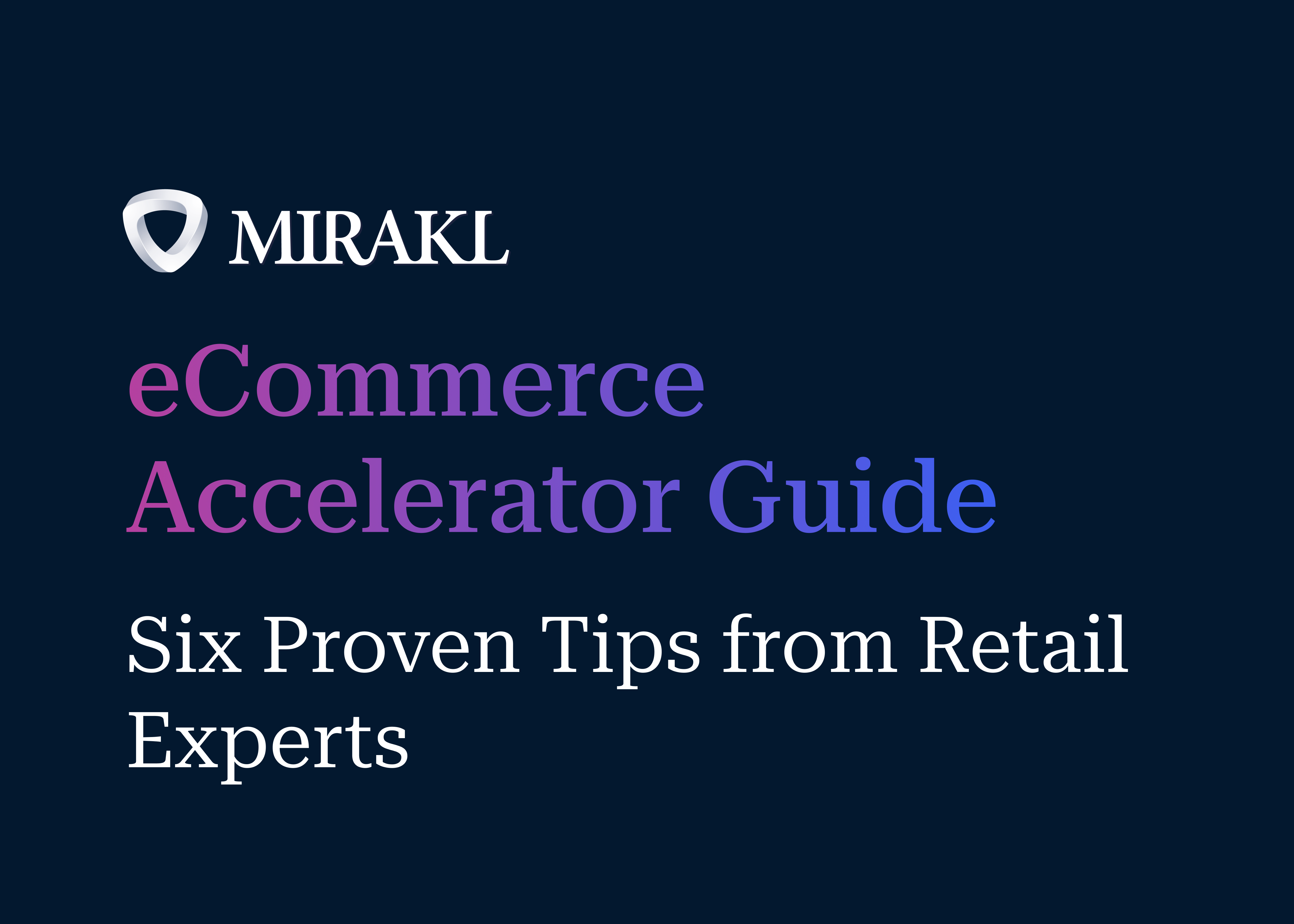 The Mirakl logo is displayed on a dark blue background. Below it, the title reads, "eCommerce Accelerator Guide" in pink and purple gradient text, with the subtitle, "Six Proven Tips from Retail Experts" in white.