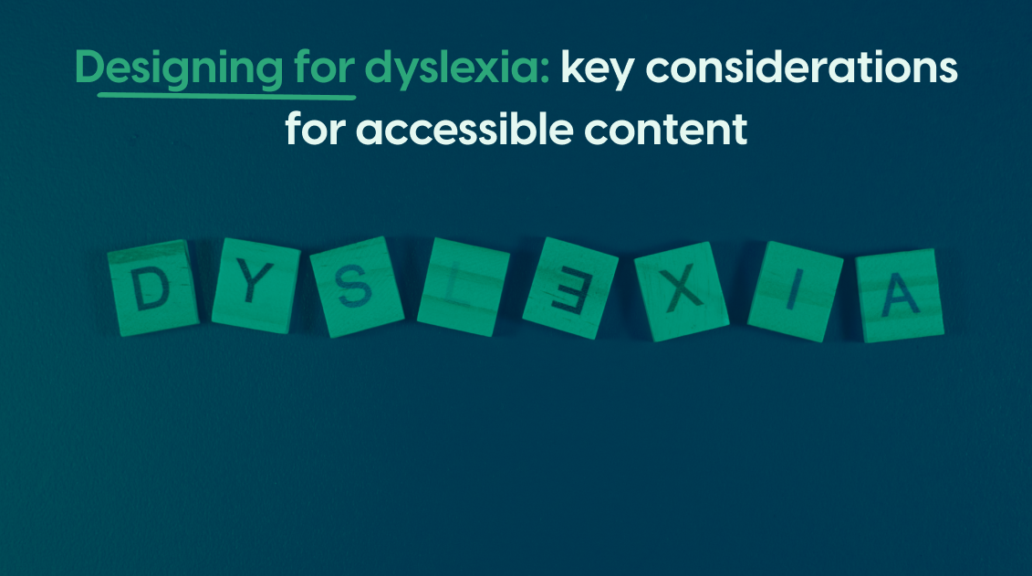 Designing for dyslexia: key considerations for accessible content