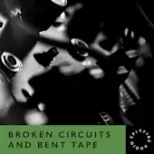 Broken Circuits & Bent Tape