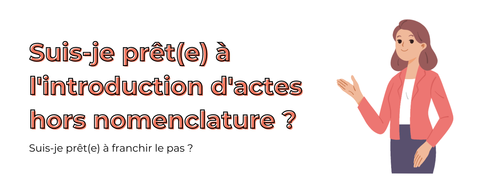 Suis-je prêt(e) à l'introduction d'actes hors nomenclature ?