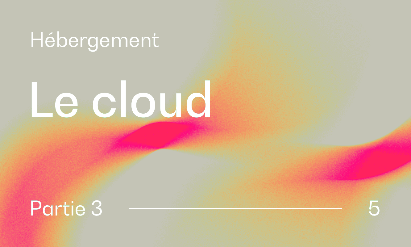 Hébergement - Partie 3 : Ce que le cloud fait pour nous