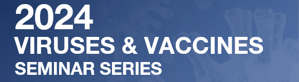 BBI Event - 2024 Viruses & Vaccines Seminar Series - June