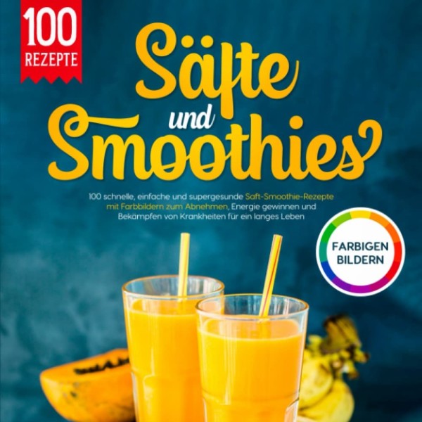 Buch 100 schnelle, einfache und supergesunde Saft- & Smoothie-Rezepte