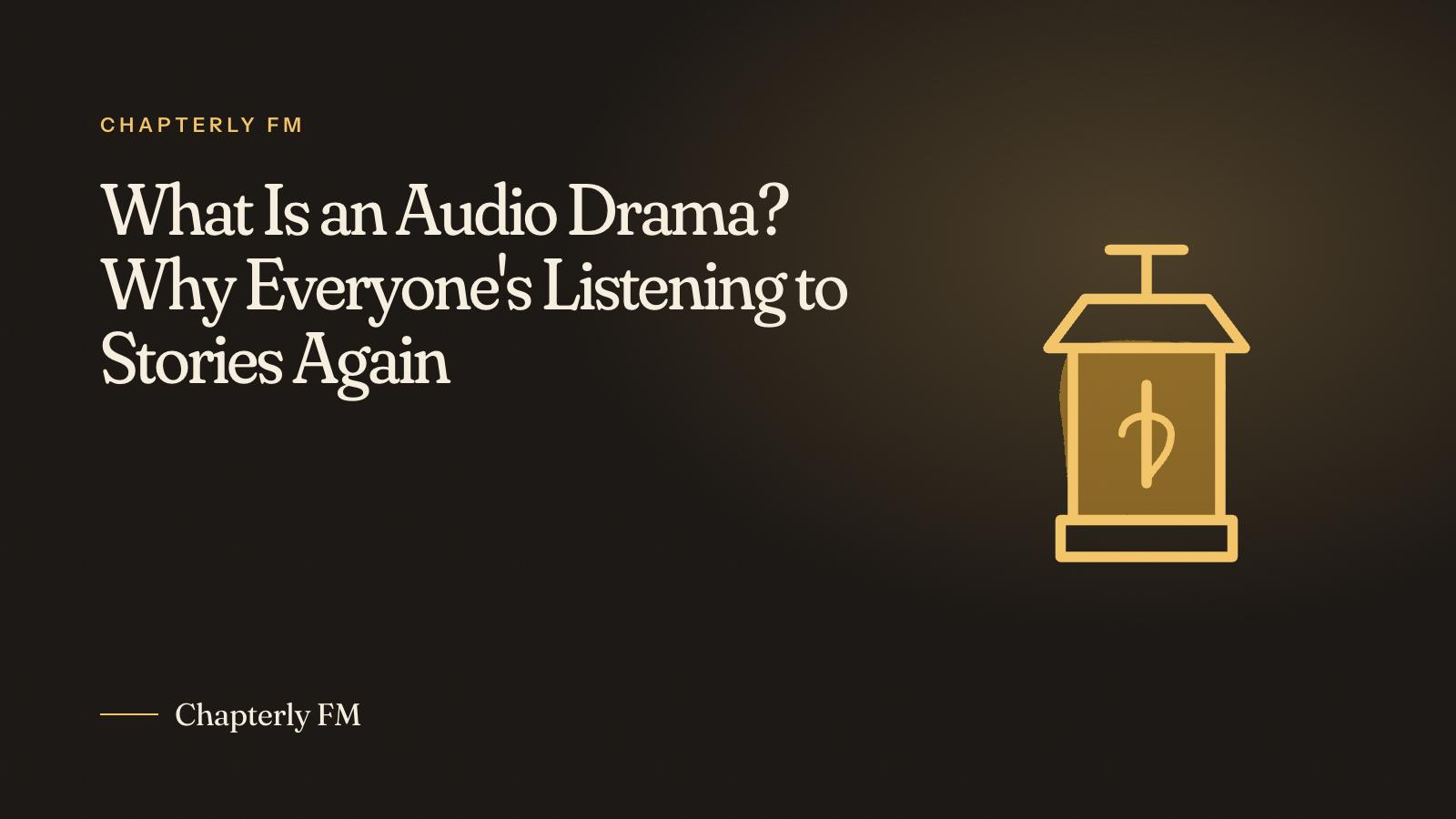 What Is an Audio Drama? Why Everyone's Listening to Stories Again