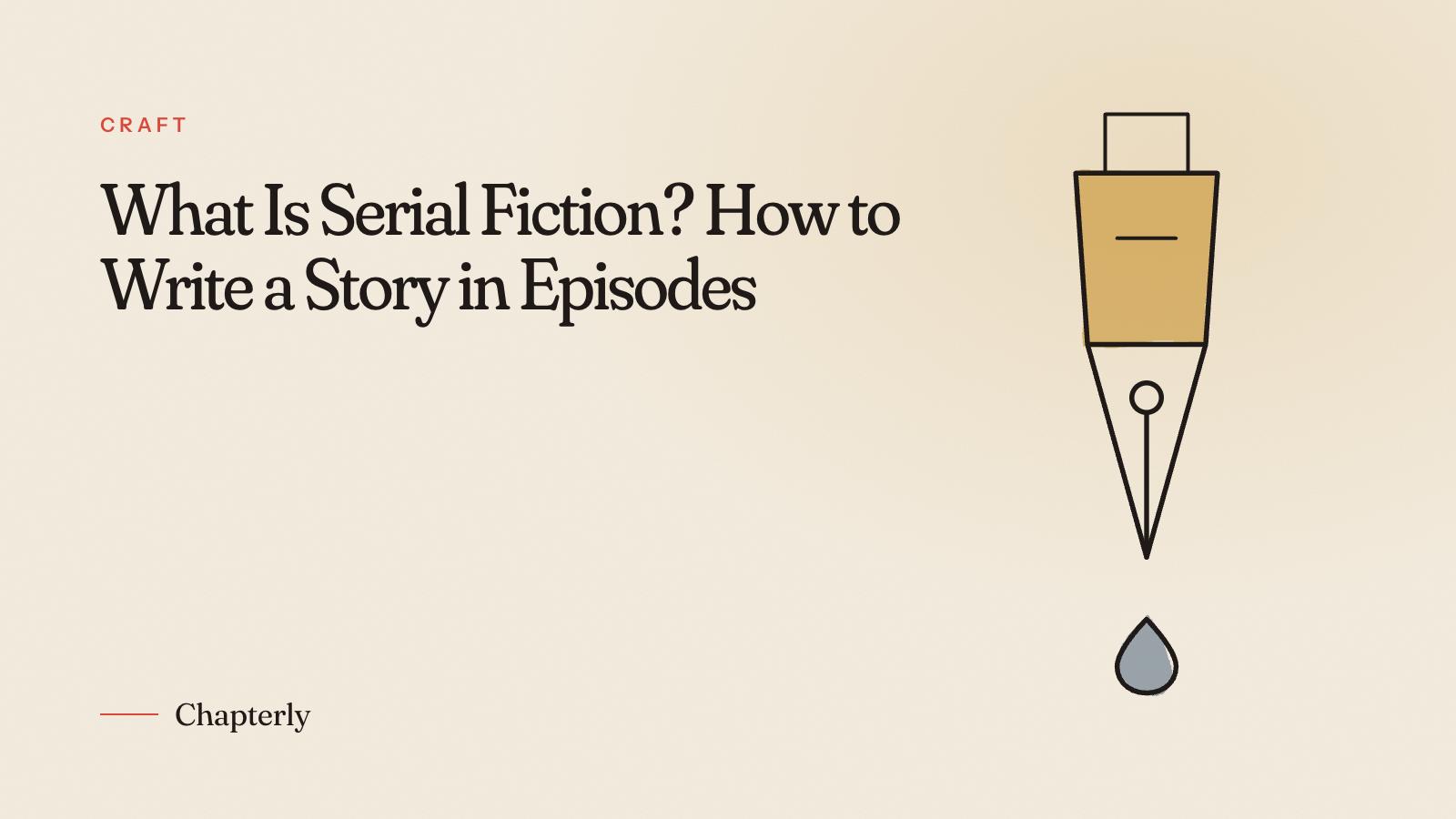 What Is Serial Fiction? How to Write a Story in Episodes