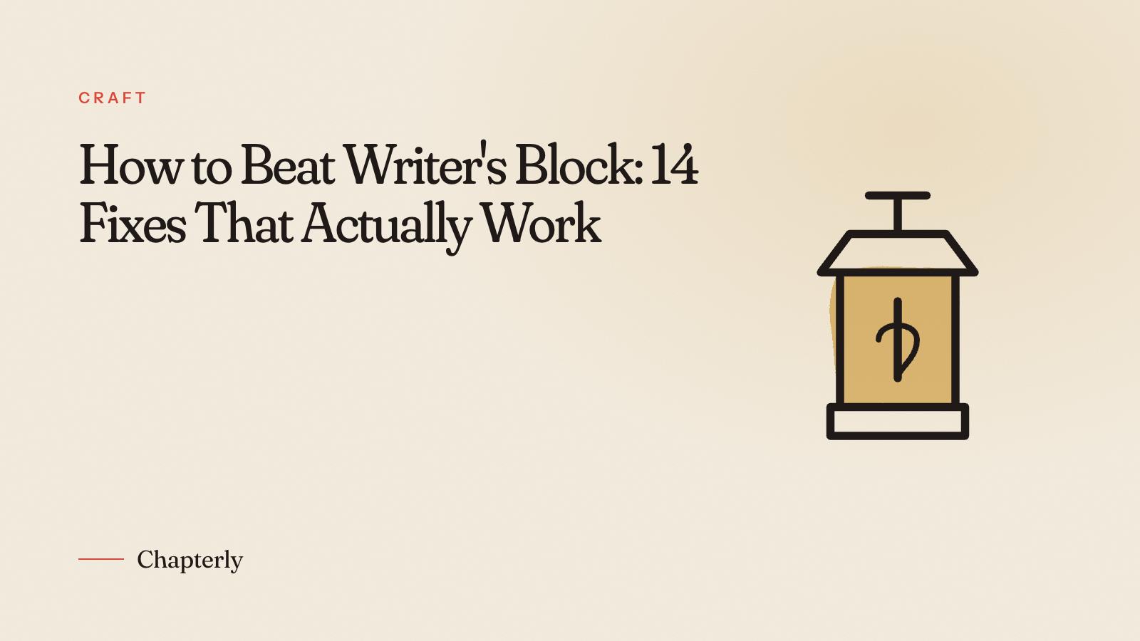 How to Beat Writer's Block: 14 Fixes That Actually Work