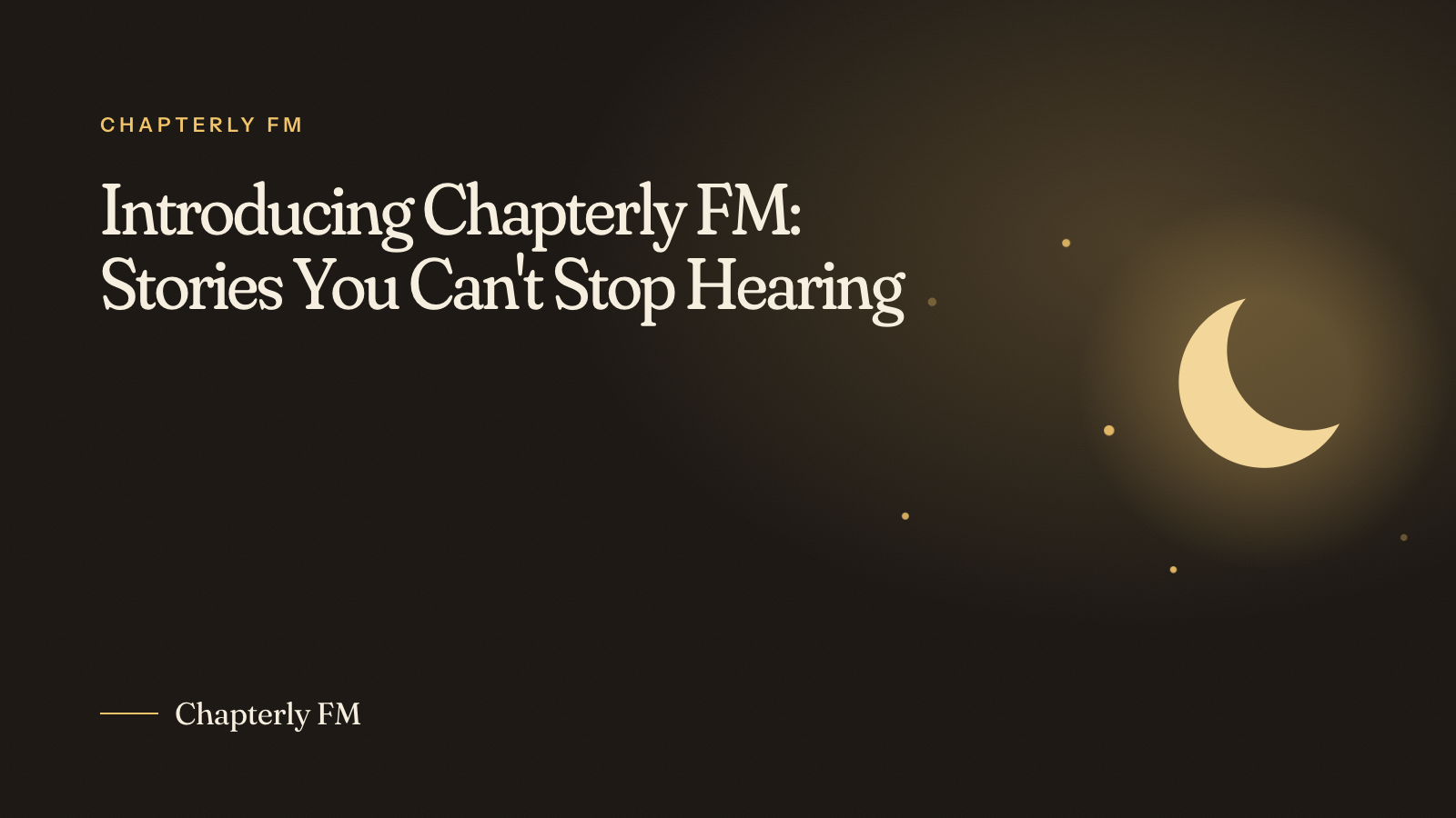 Introducing Chapterly FM: Stories You Can't Stop Hearing
