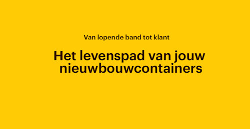 Het levenspad van jouw nieuwbouwcontainers