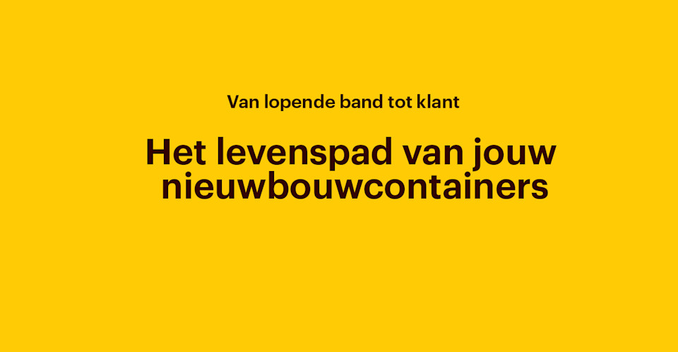 Het levenspad van jouw nieuwbouwcontainers