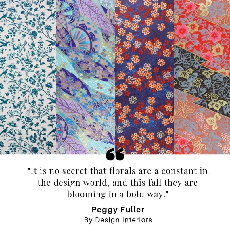 Floral patters above a quote that reads, “It is no secret that florals are a constant in the design world, and this fall they are blooming in a bold way.” Quote credited to Peggy Fuller.
