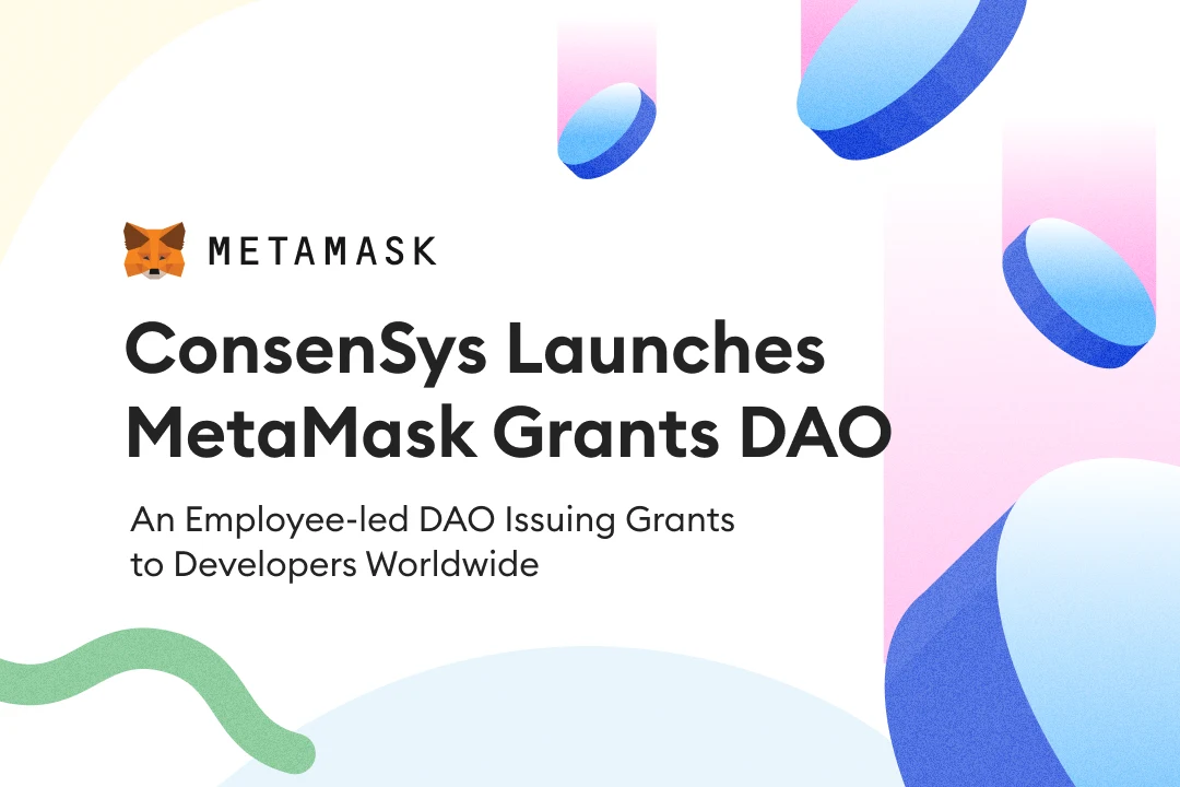 Consensys Launches MetaMask Grants DAO, An Employee-led DAO Issuing Grants to Developers Worldwide