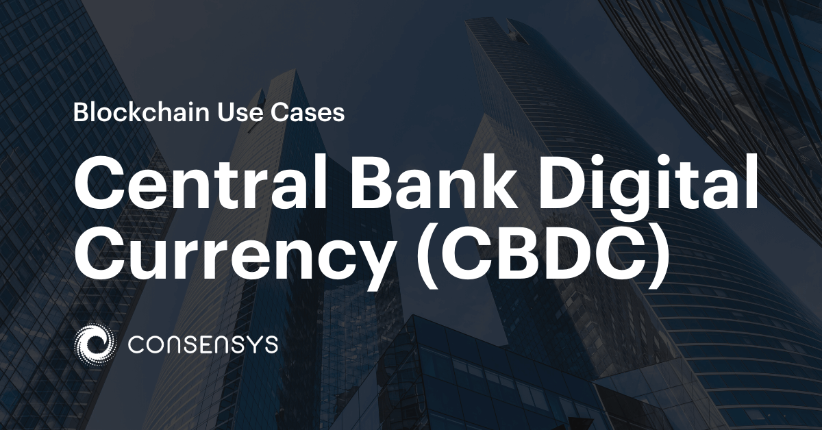 Central Bank Digital Currencies (CBDCs) | Blockchain Use Cases | Consensys