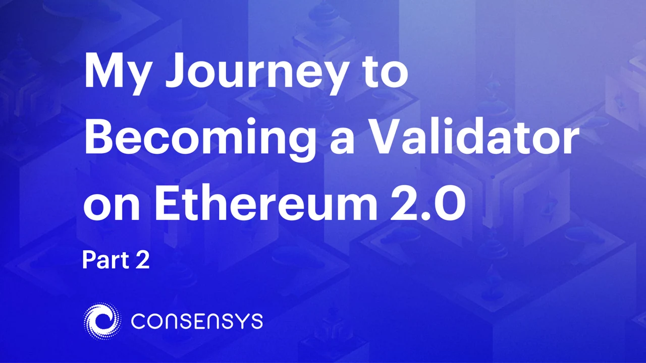 My Journey to Becoming a Validator on Ethereum 2.0 (Part 2)