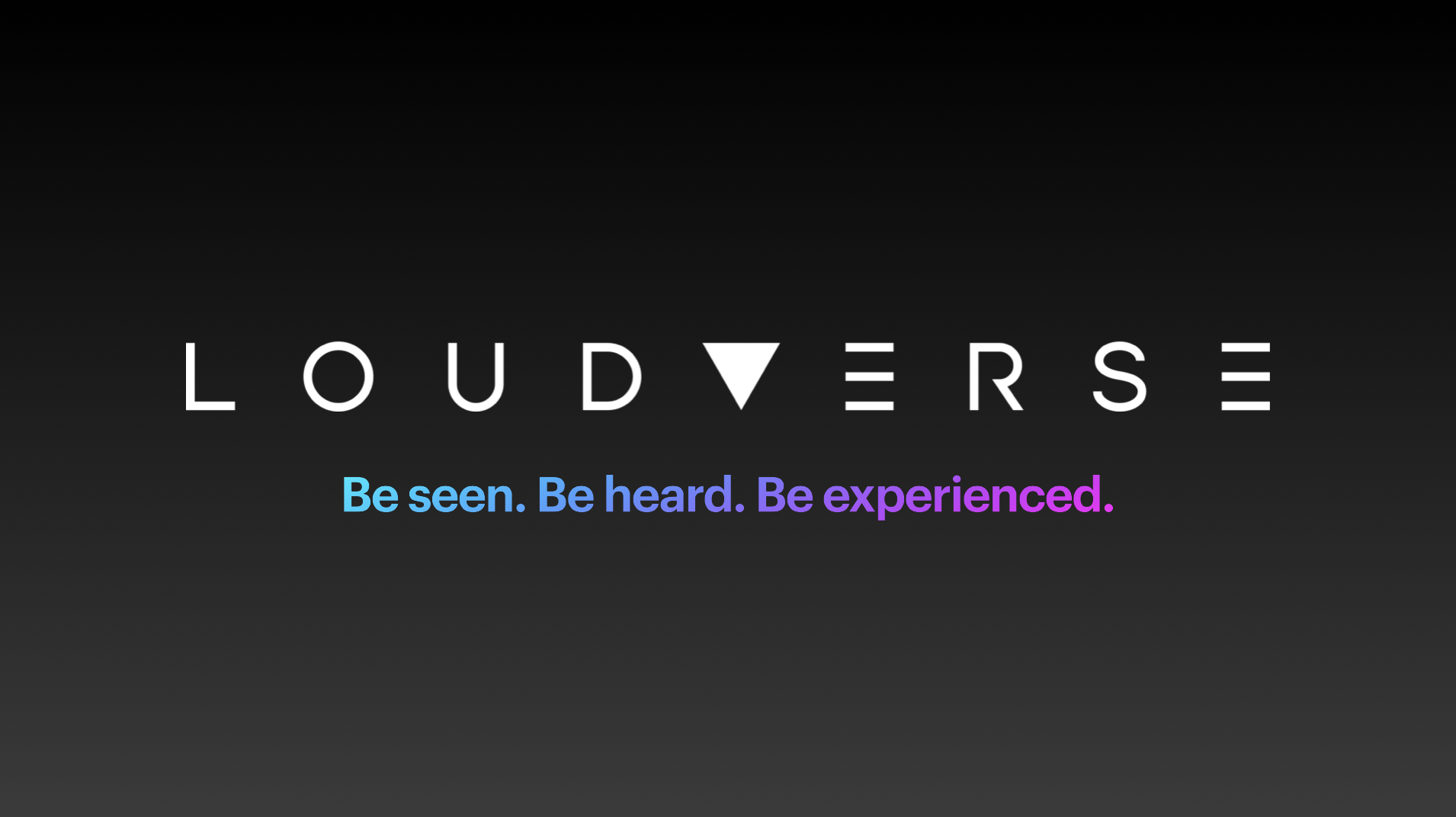 LoudVerse: Be seen. Be heard. Be experienced. 