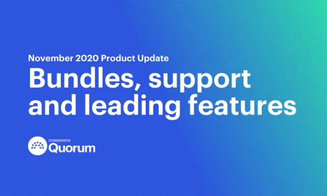 Consensys Quorum November 2020 Product Update: Bundles, Support and Leading Features