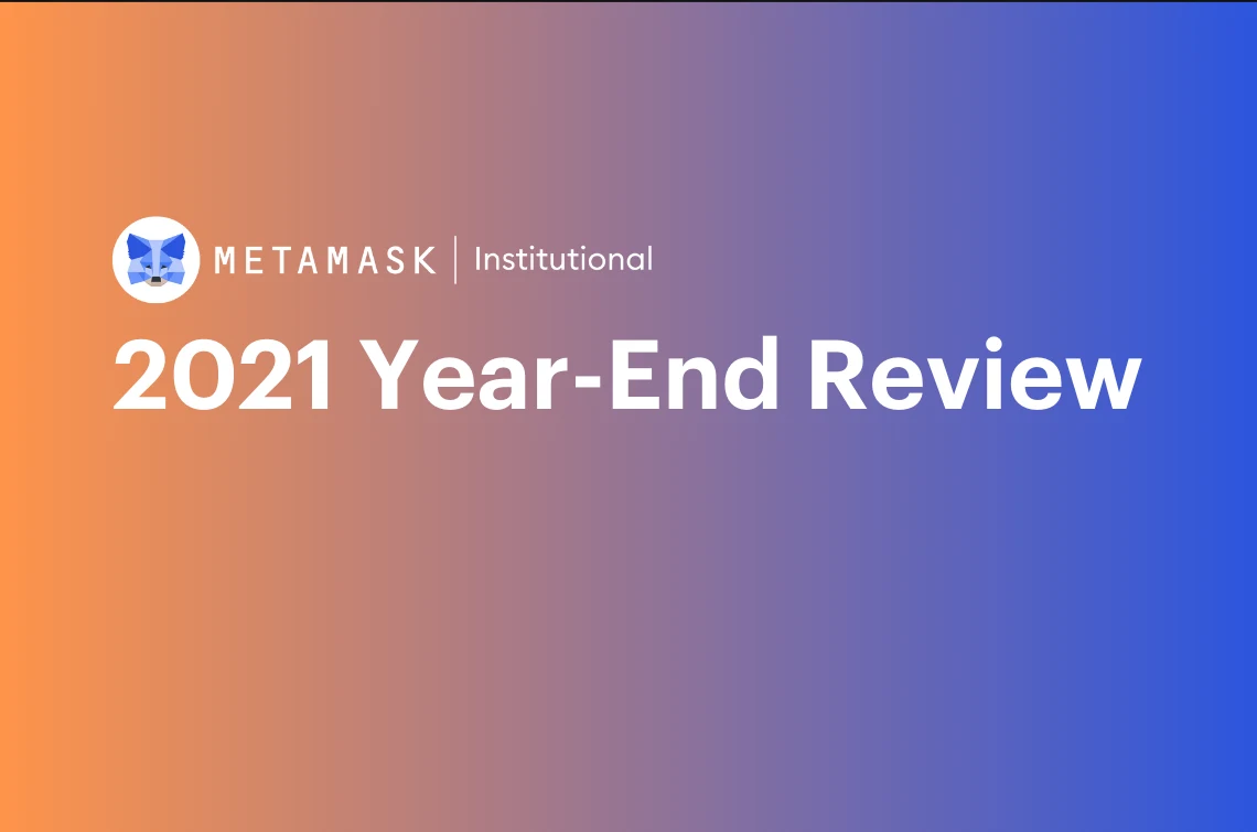 Image: 2021 Year-End Review by MetaMask Institutional