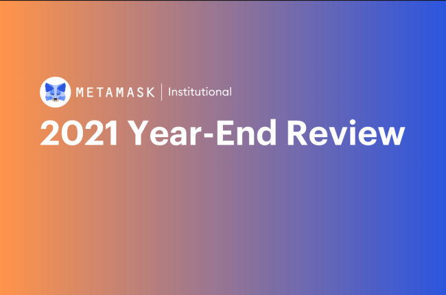 2021 Year-End Review by MetaMask Institutional