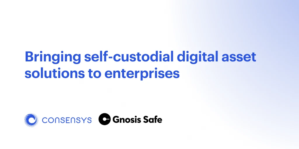 Image: ConsenSys and Gnosis Safe Partner to Introduce Self-Custodial Digital Asset Solutions for Enterprises Looking for Web3 Adoption
