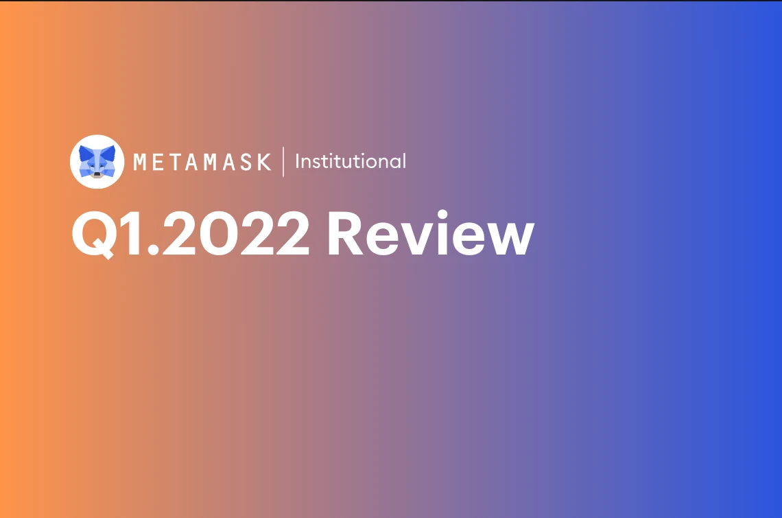 Image: Q1.2022 Review from MetaMask Institutional