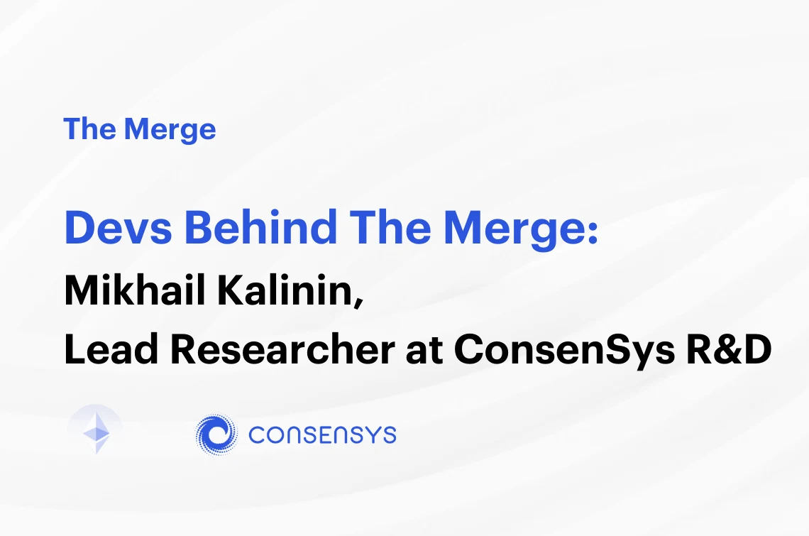 Image: Devs Behind The Merge: Mikhail Kalinin, Lead Researcher at ConsenSys R&D