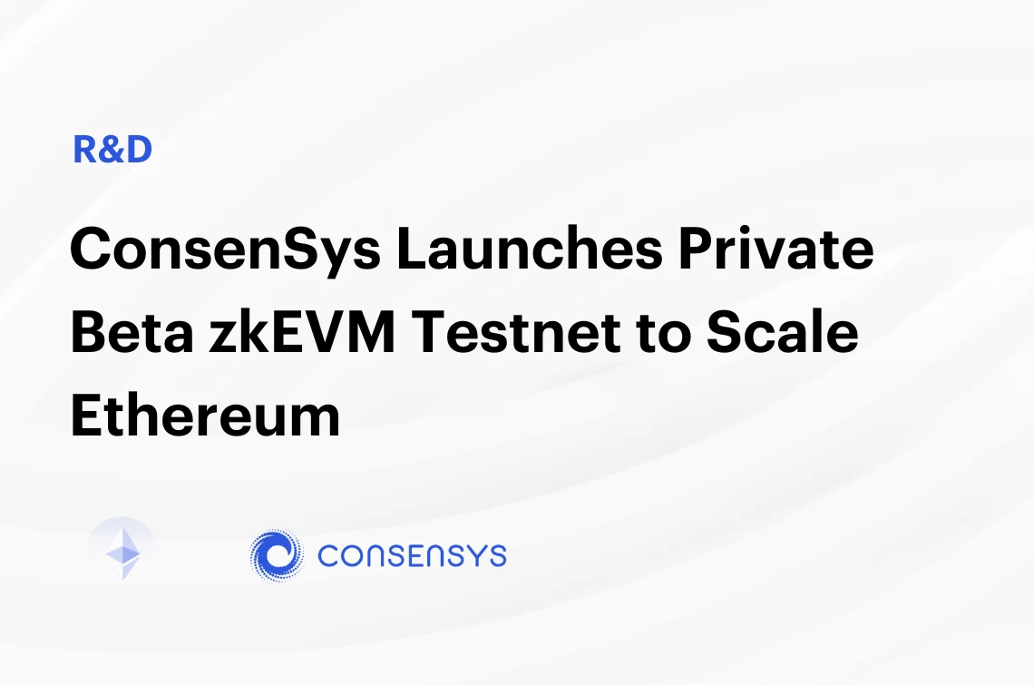Image: Consensys Launches Private Beta zkEVM Testnet To Scale Ethereum