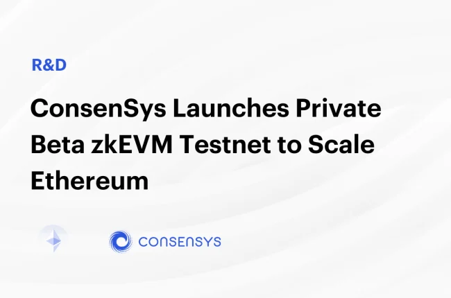 Consensys Launches Private Beta zkEVM Testnet To Scale Ethereum