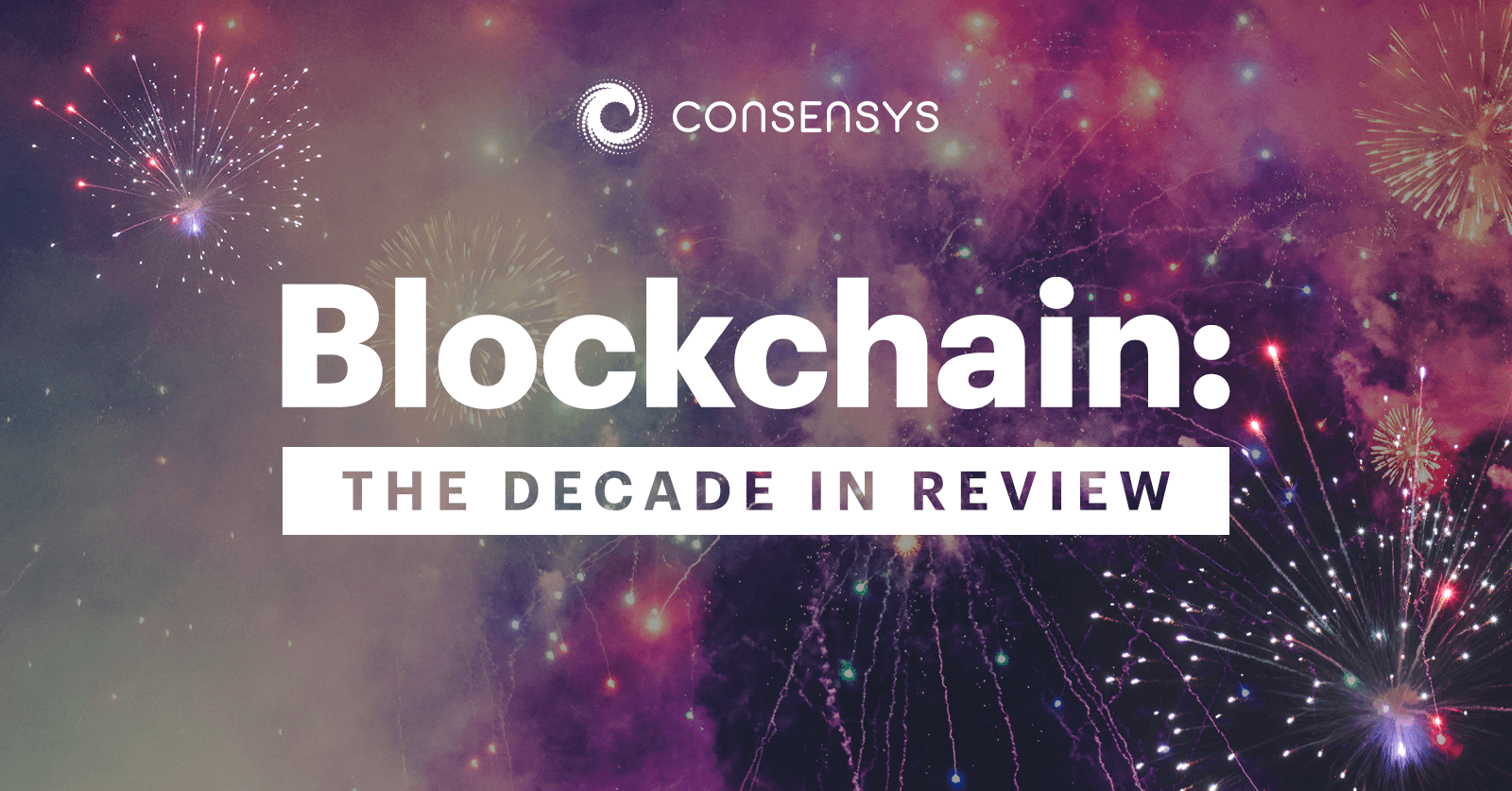 The Decade in Blockchain — 2010 to 2020 in Review | Consensys