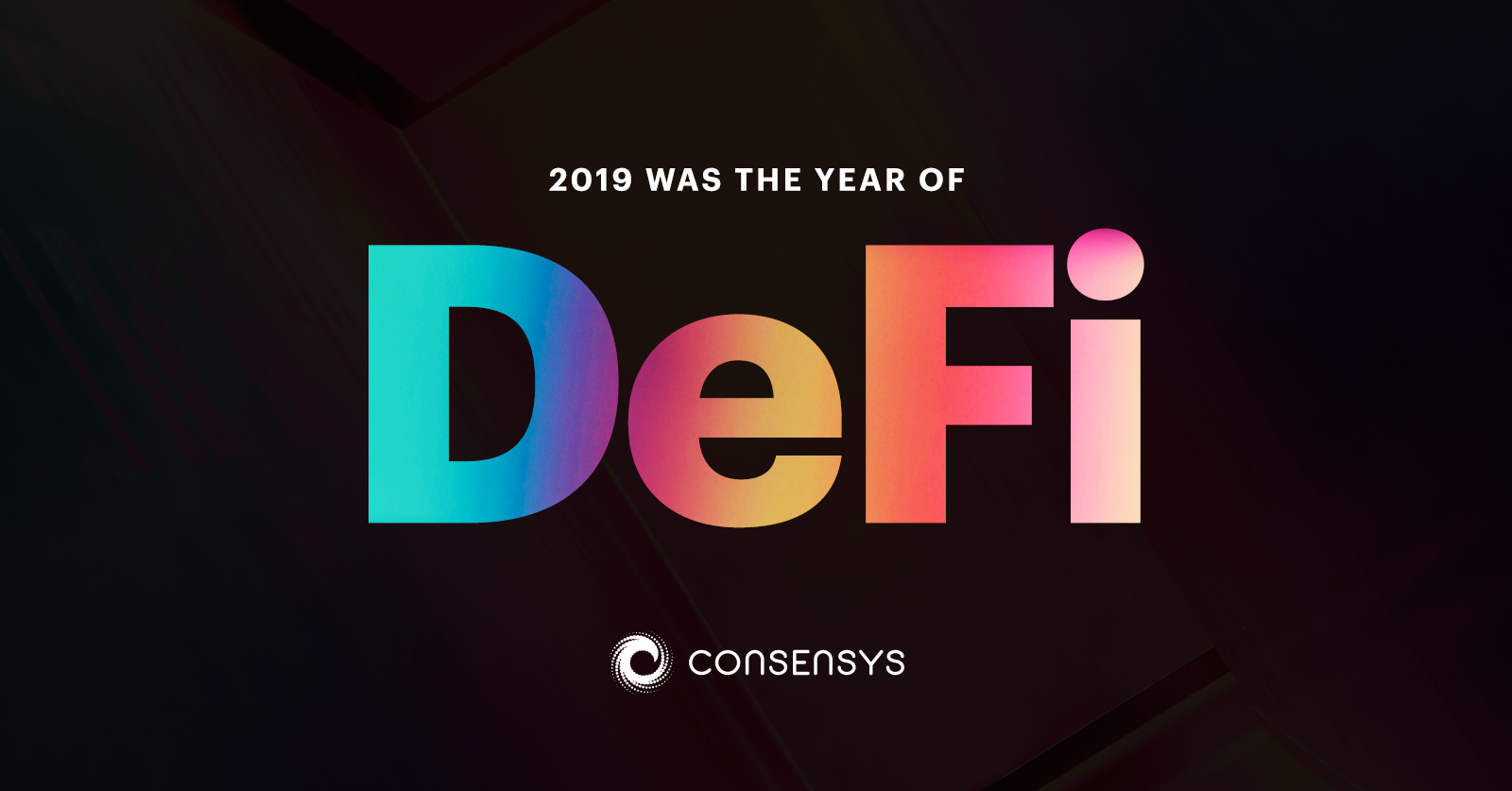 2019 Was The Year of DeFi (and Why 2020 Will be Too) | Consensys
